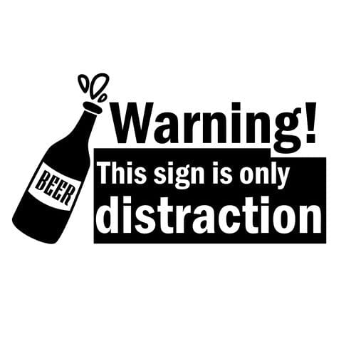 Sticker Auto Warning! This Sign is only a distraction Beer diverse funny
