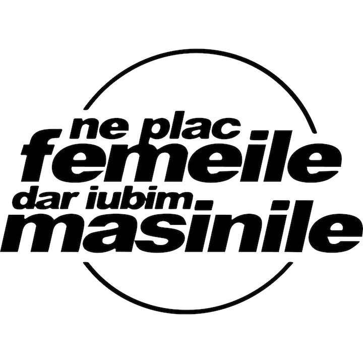 Sticker Auto - Ne Plac Femeile Dar Iubim Masinile diverse